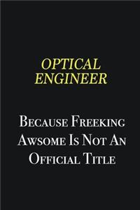 Optical Engineer because freeking awsome is not an official title