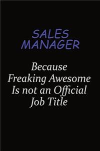 Sales Manager Because Freaking Awesome Is Not An Official Job Title
