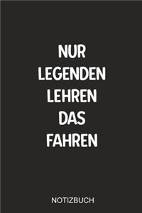 Nur Legenden lehren fahren Notizbuch