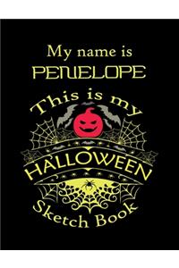 My name is PENELOPE This is my HALLOWEEN Sketch Book: Inspirational and Motivational Halloween Gift for a Special girl. Halloween Comics Sketch Book for Teen Girl. Halloween Comics Sketch Book for Kids 