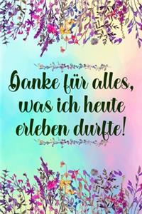 Danke für alles was ich heute erleben durfte