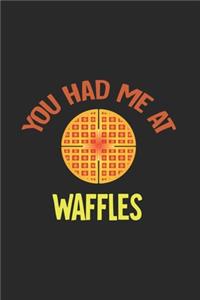 You Had Me At Waffles: My Prayer Journal, Diary Or Notebook For Waffles Lover. 110 Story Paper Pages. 6 in x 9 in Cover.