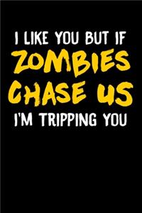 I Like You But If Zombies Chase Us I'm Tripping You