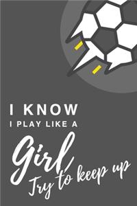 I Know I Play Like A Girl. Try To Keep Up