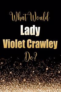 What Would Lady Violet Crawley Do?
