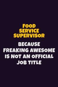Food Service Supervisor, Because Freaking Awesome Is Not An Official Job Title