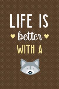 Life Is Better With A