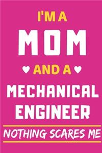 I'm A Mom And A Mechanical Engineer Nothing Scares Me: lined notebook, funny gift for mothers