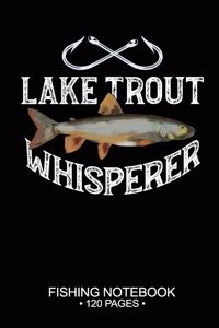 Lake Trout Whisperer Fishing Notebook 120 Pages