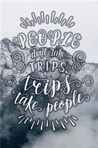 People Don't Take Trips, Trips Take People