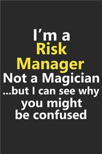 I'm a Risk Manager Not A Magician But I Can See Why You Might Be Confused