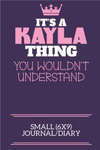 It's A Kayla Thing You Wouldn't Understand Small (6x9) Journal/Diary