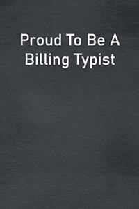 Proud To Be A Billing Typist