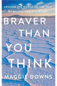 Braver Than You Think