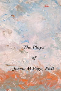 Plays of Jessie M Page, PhD