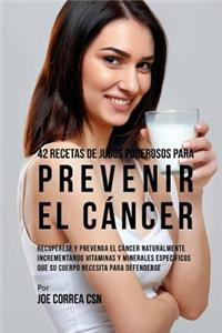 42 Recetas de Jugos Poderosos Para Prevenir el Cáncer