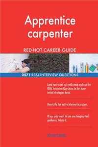 Apprentice carpenter RED-HOT Career Guide; 2571 REAL Interview Questions