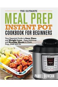 Ultimate Meal Prep Instant Pot Cookbook for Beginners