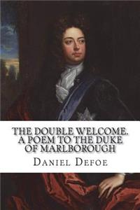 The double welcome. A poem to the Duke of Marlborough