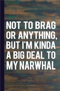 Not to Brag or Anything, But I'm Kinda a Big Deal to My Narwhal