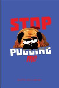 Stop Puggin Me