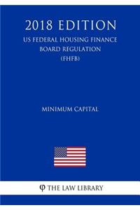 Minimum Capital (US Federal Housing Finance Board Regulation) (FHFB) (2018 Edition)