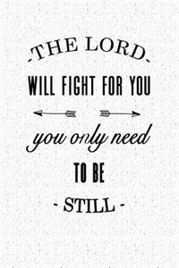 The Lord Will Fight for You You Only Need to Be Still