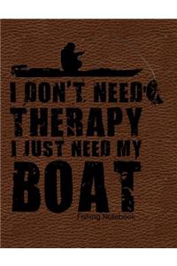 I Don't Need Therapy I Just Need My Boat Fishing Notebook