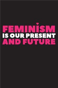 Feminism Is Our Present and Future