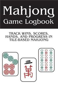 Mahjong Game Logbook: Track Wins, Scores, Hands, and Progress in Tile-Based Mahjong