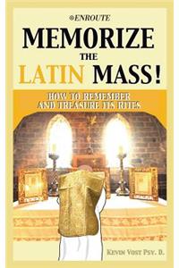 Memorize the Latin Mass!: How to Remember and Treasure Its Rites