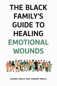 Black Family's Guide to Healing Emotional Wounds