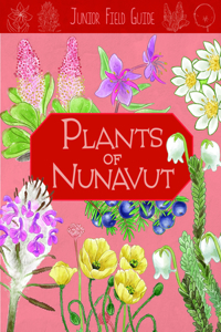 Junior Field Guide: Plants of Nunavut