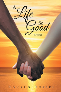 Life So Good Revisited