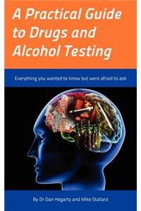 A Practical Guide to Drugs and Alcohol Testing