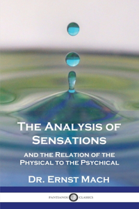 Analysis of Sensations, and the Relation of the Physical to the Psychical