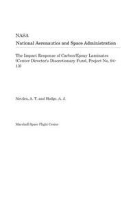 The Impact Response of Carbon/Epoxy Laminates (Center Director's Discretionary Fund, Project No. 94-13)