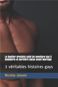 Le Routier Brestois suivi de Aventure Gay à Benidorm et Dernière Baise avant Mariage: 3 véritables histoires gays