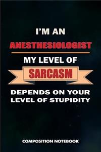 I Am an Anesthesiologist My Level of Sarcasm Depends on Your Level of Stupidity