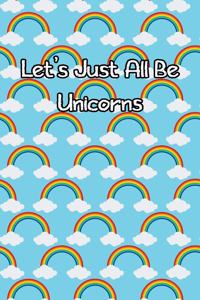 Let's Just All Be Unicorns