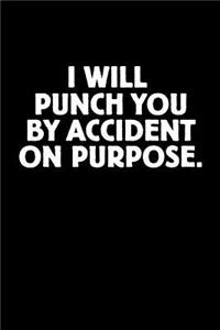 I Will Punch You by Accident on Purpose.