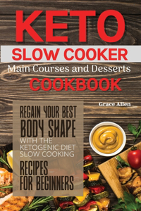 Keto Slow Cooker Main Courses and Desserts Cookbook
