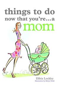 Things To Do Now That You're A Mom
