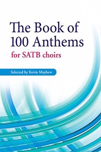 The Book of 100 Anthems for SATB Choirs