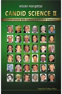Candid Science II: Conversations with Famous Biomedical Scientists