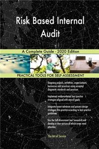 Risk Based Internal Audit A Complete Guide - 2020 Edition