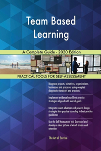 Team Based Learning A Complete Guide - 2020 Edition