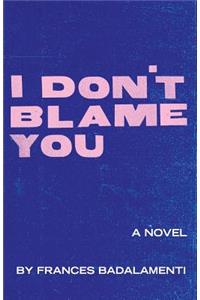 I Don't Blame You