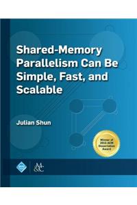 Shared-Memory Parallelism Can Be Simple, Fast, and Scalable