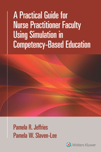 Practical Guide for Nurse Practitioner Faculty Using Simulation in Competency-Based Education